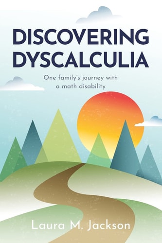Discovering Dyscalculia One Family's Journey with a Math Disability