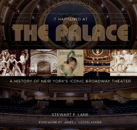 It Happened at the Palace: A History of New York's Iconic Broadway Theater