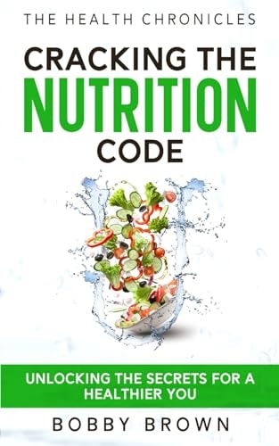 The Health Chronicles Cracking the Nutrition Code. Unlocking the Secrets for a Healthier You.