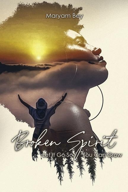 Broken Spirit: Let It Go So You Can Grow