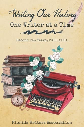 Writing Our History, One Writer at a Time Second Ten Years, 2011-2021