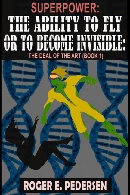 SuperPower The Ability to Fly or to Become Invisible: : The Deal of the Art (Book 1)