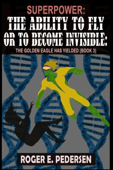 SuperPower The Ability to Fly or to Become Invisible The Golden Eagle Has Yielded: The Golden Eagle Has Yielded (Book #3) :