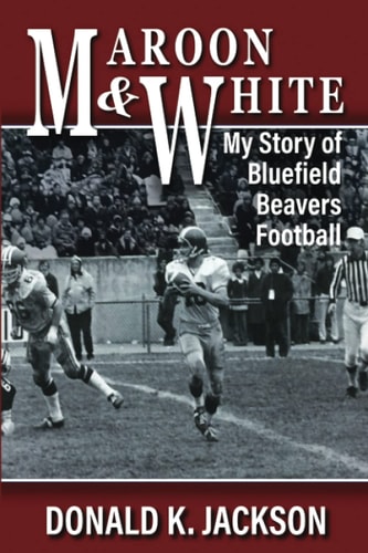 Maroon & White My Story of Bluefield Beavers Football