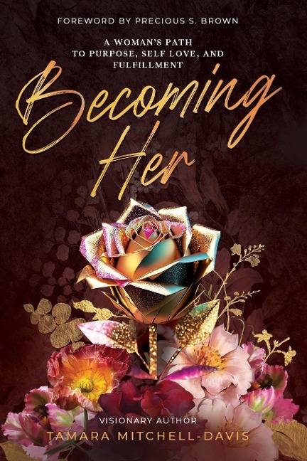 Becoming Her: A Womans Path to Purpose, Self Love, and Fulfillment