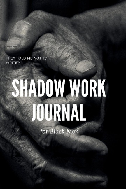 Shadow Work Journal; For Black Men: When you dont want to talk about it
