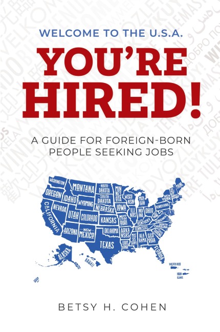 Welcome to the U.S.A.-Youre Hired!: A Guide for Foreign-Born People Seeking Jobs