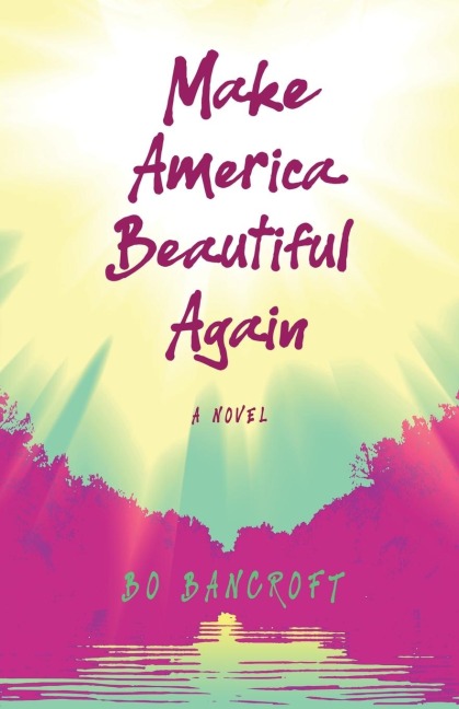 Make America Beautiful Again: A Novel