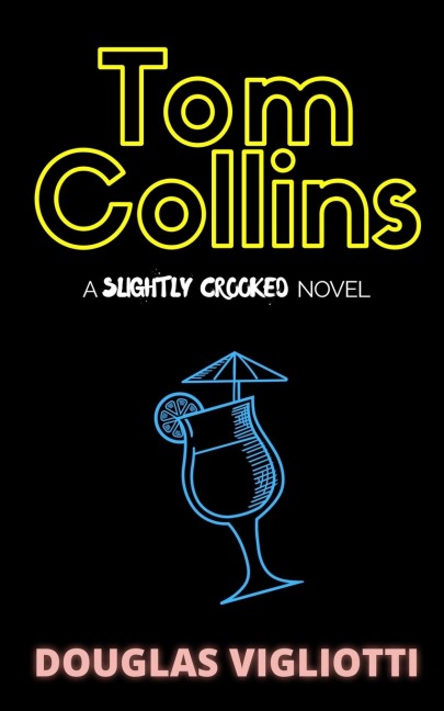 Tom Collins: A Slightly Crooked Novel