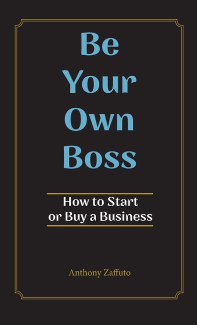 Be Your Own Boss: How to Start or Buy a Business