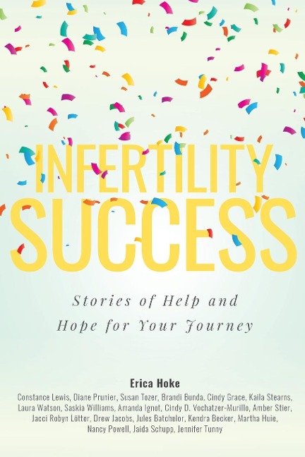 Infertility Success: Stories of Help and Hope for Your Journey