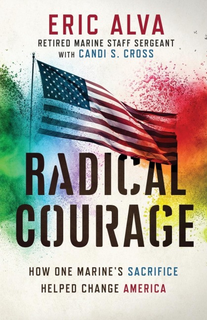 Radical Courage: How One Marines Sacrifice Helped Change America
