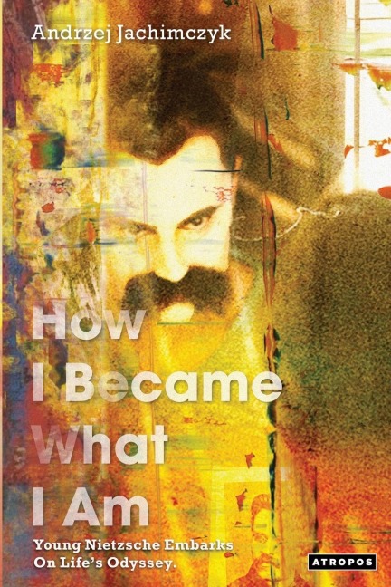 How I Became What I Am: Young Nietzsche Embarks on Lifes Odyssey