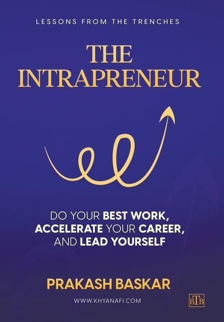 The Intrapreneur: Do your best work, accelerate your career, and lead yourself