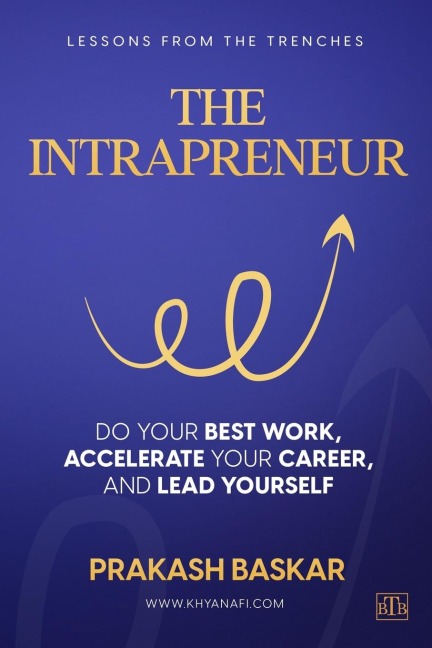 The Intrapreneur: Do your best work, accelerate your career, and lead yourself