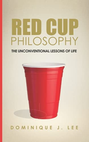 Red Cup Philosophy The Unconventional Lessons Of Life