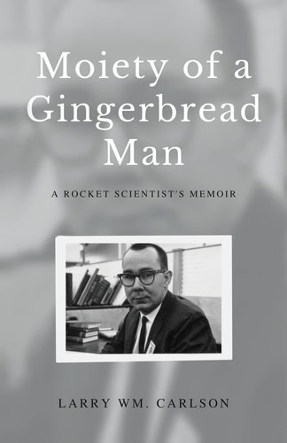 Moiety of a Gingerbread Man A Rocket Scientist's Memoir