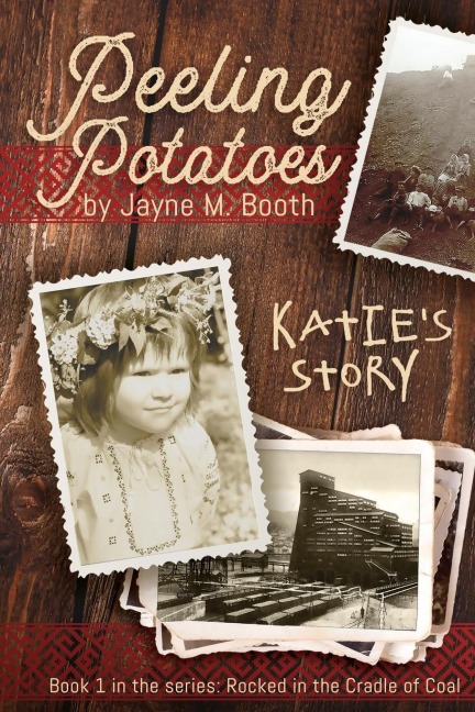 Peeling Potatoes: Katies Story (Rocked in the Cradle of Coal series Book 1)