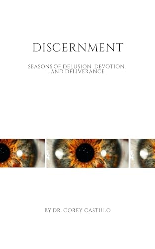 Discernment Seasons of Delusion, Devotion, and Deliverance