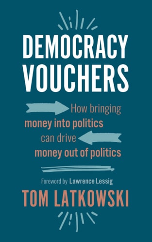 Democracy Vouchers How Bringing Money Into Politics Can Drive Money Out of Politics