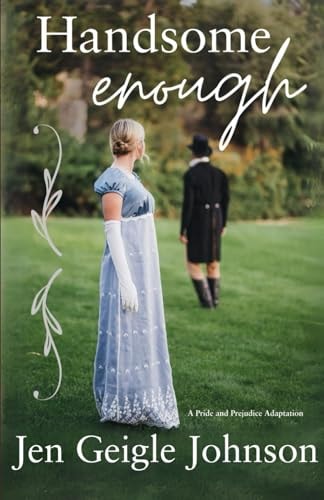 Handsome Enough A Darcy and Elizabeth Adaptation