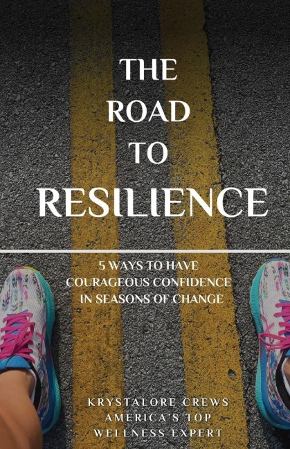 The Road to Resilience: 5 Ways to Have Courageous Confidence in Seasons of Change