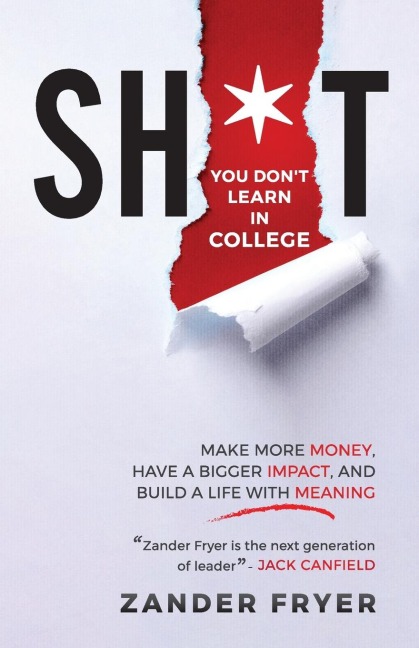 Sh*t You Dont Learn In College: Make more money, have a bigger impact, and build a life with meaning