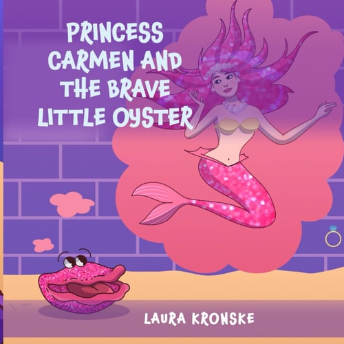 Princess Carmen and the Brave Little Oyster A Story about Not Taking What Isn't Yours