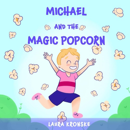 Michael and the Magic Popcorn A Story about Controlling Your Urges