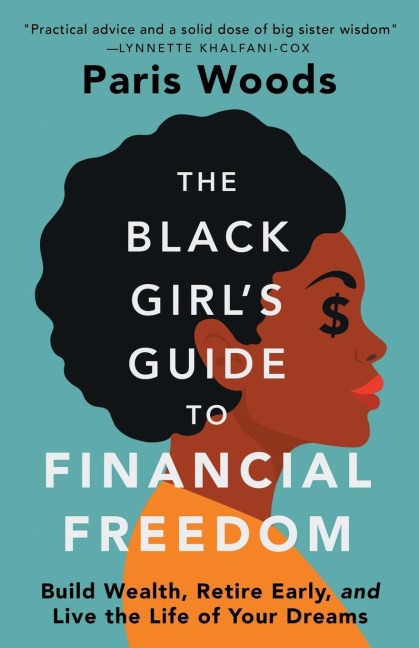 The Black Girls Guide to Financial Freedom: Build Wealth, Retire Early, and Live the Life of Your Dreams