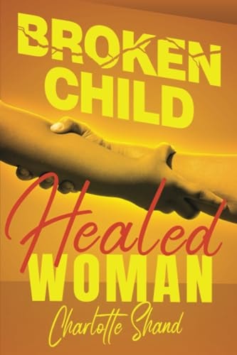 Broken Child, Healed Woman