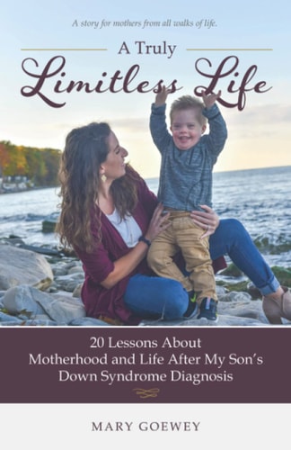 A Truly Limitless Life 20 Lessons About Motherhood and Life After My Son's Down Syndrome Diagnosis