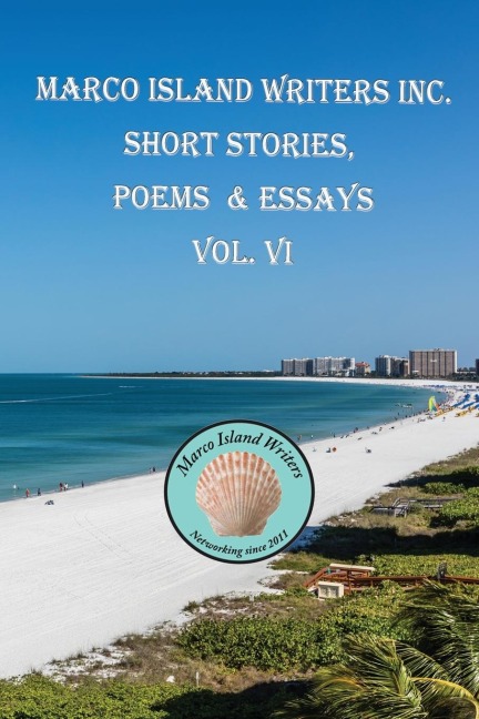 Marco Island Writers Inc. Short Stories, Poems & Essays  Vol. VI