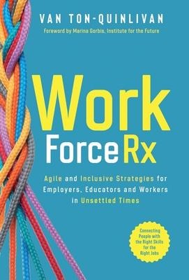 WorkforceRx: Agile and Inclusive Strategies for Employers, Educators and Workers in Unsettled Times