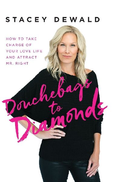 Douchebags to Diamonds: How to Take Charge of Your Love Life and Attract Mr. Right