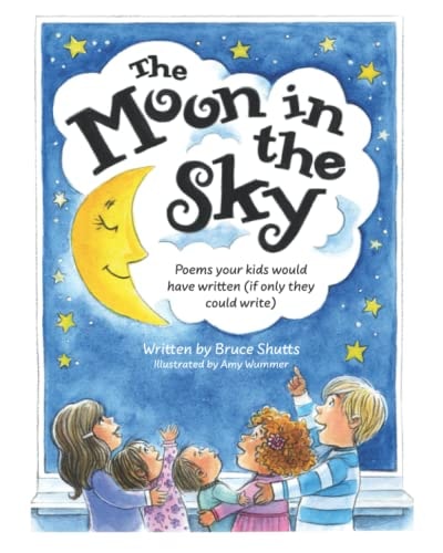 The Moon in the Sky Poems Your Kids Would Have Written (If Only They Could Write)