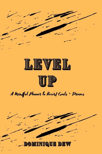 Level Up: A Mindful Planner to Record Goals + Dreams