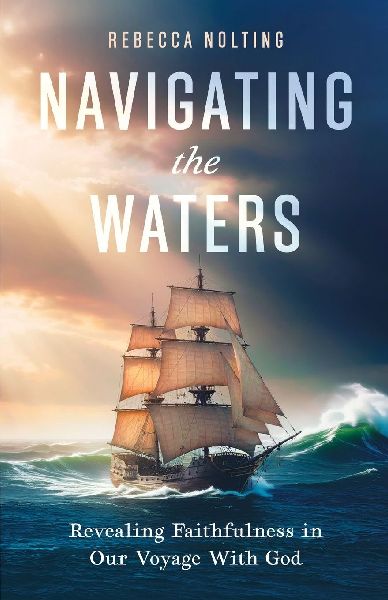 Navigating the Waters: Revealing Faithfulness in Our Voyage With God