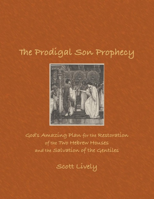 The Prodigal Son Prophecy: Gods Amazing Plan for the Restoration of the Two Hebrew Houses and the Salvation of the Gentiles