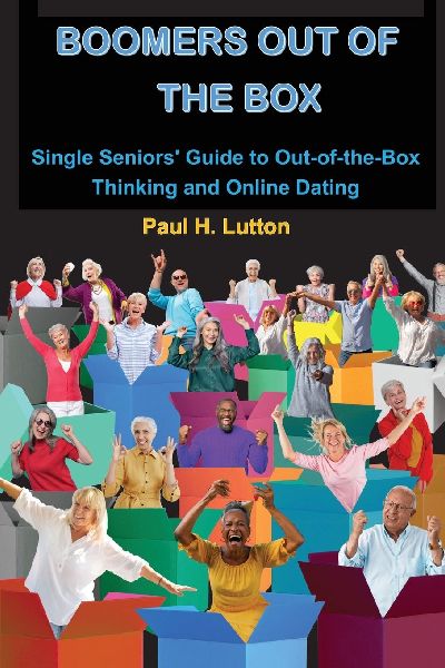 Boomers Out of the Box: Single Seniors Guide to Out-of-the-Box Thinking and Online Dating