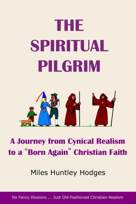 The Spiritual Pilgrim: A Journey from Cynical Realism to Born Again Christian Faith