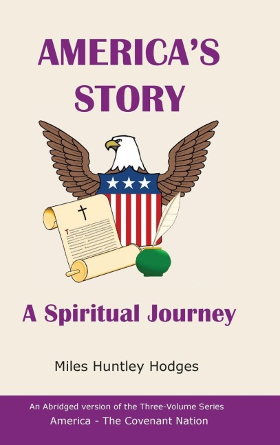 Americas Story - A Spiritual Journey: An Abridged Version of the Three-Volume Series, America - The Covenant Nation