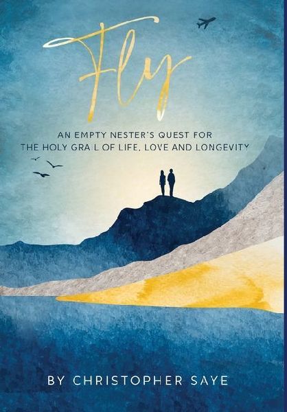 Fly: An Empty Nester's Quest for the Holy Grail of Life, Love and Longevity