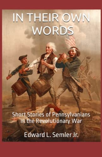 In Their Own Words Short Stories of Pennsylvanians in the Revolutionary War
