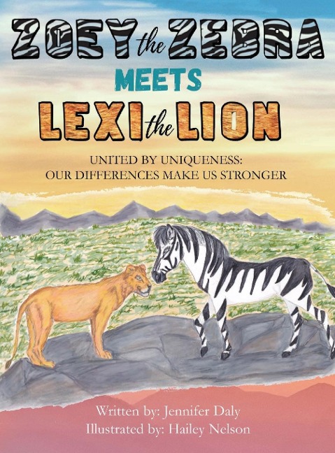 Zoey the Zebra Meets Lexi the Lion: UNITED BY UNIQUENESS: OUR DIFFERENCES MAKE US STRONGER