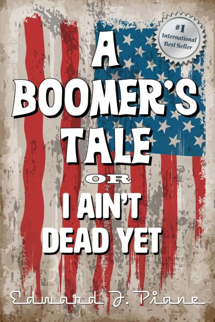 A BOOMERS TALE or I Aint Dead Yet