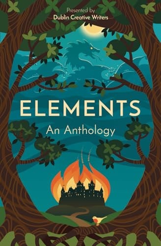 Elements An Anthology Presented by Dublin Creative Writers