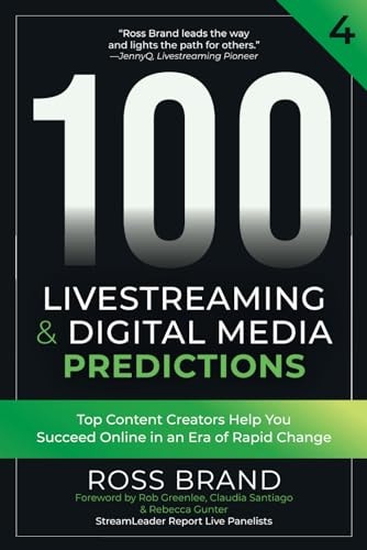 100 Livestreaming & Digital Media Predictions, Volume 4 Top Content Creators Help You Succeed in an Era of Rapid Change