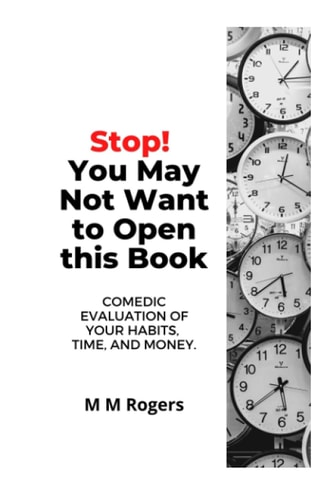 Stop! You May Not Want to Open This Book Comedic Evaluation of Your Habits, Time, and Money