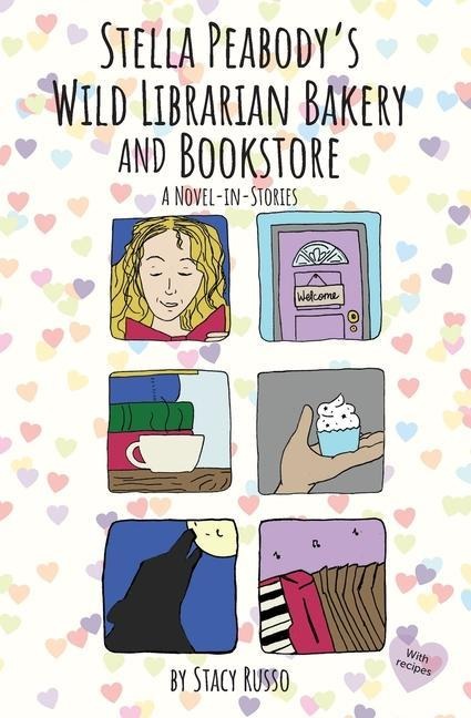 Stella Peabodys Wild Librarian Bakery and Bookstore: A Novel-in-Stories